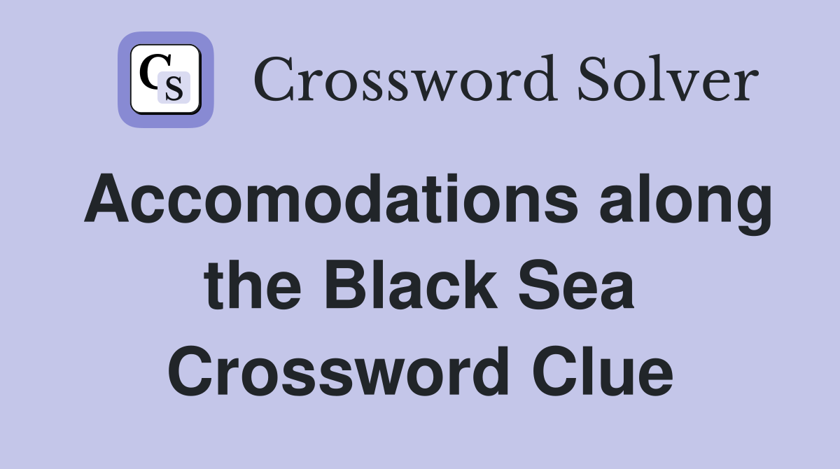 Accomodations along the Black Sea Crossword Clue