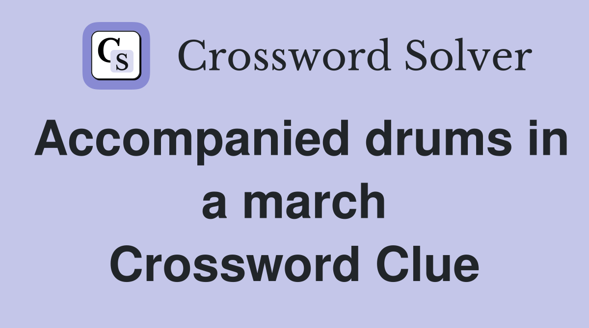 Accompanied drums in a march Crossword Clue