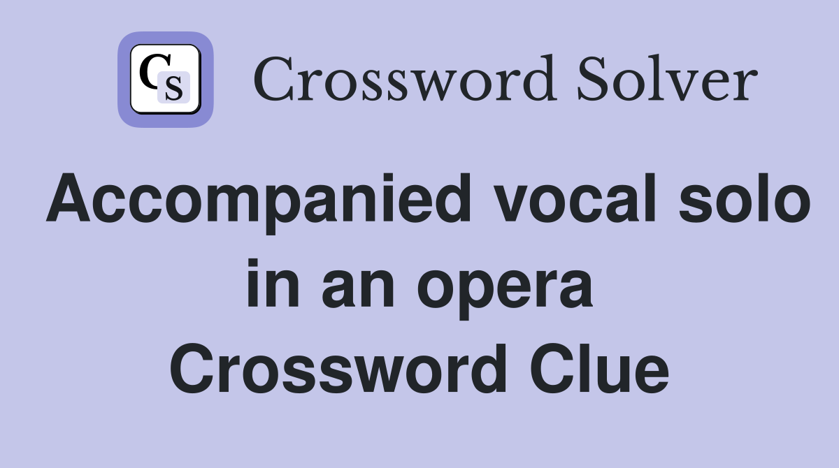 Accompanied vocal solo in an opera Crossword Clue