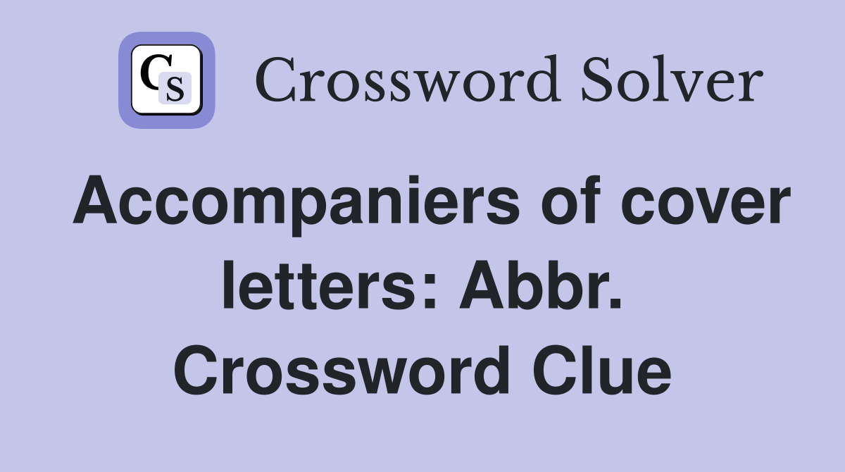 Accompaniers of cover letters: Abbr. Crossword Clue