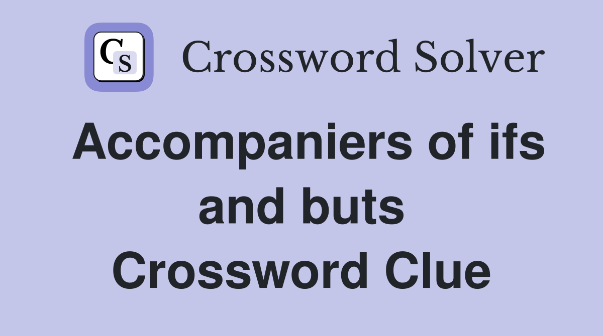 Accompaniers of ifs and buts Crossword Clue