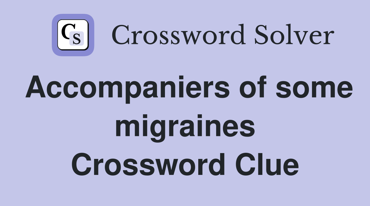 Accompaniers of some migraines Crossword Clue