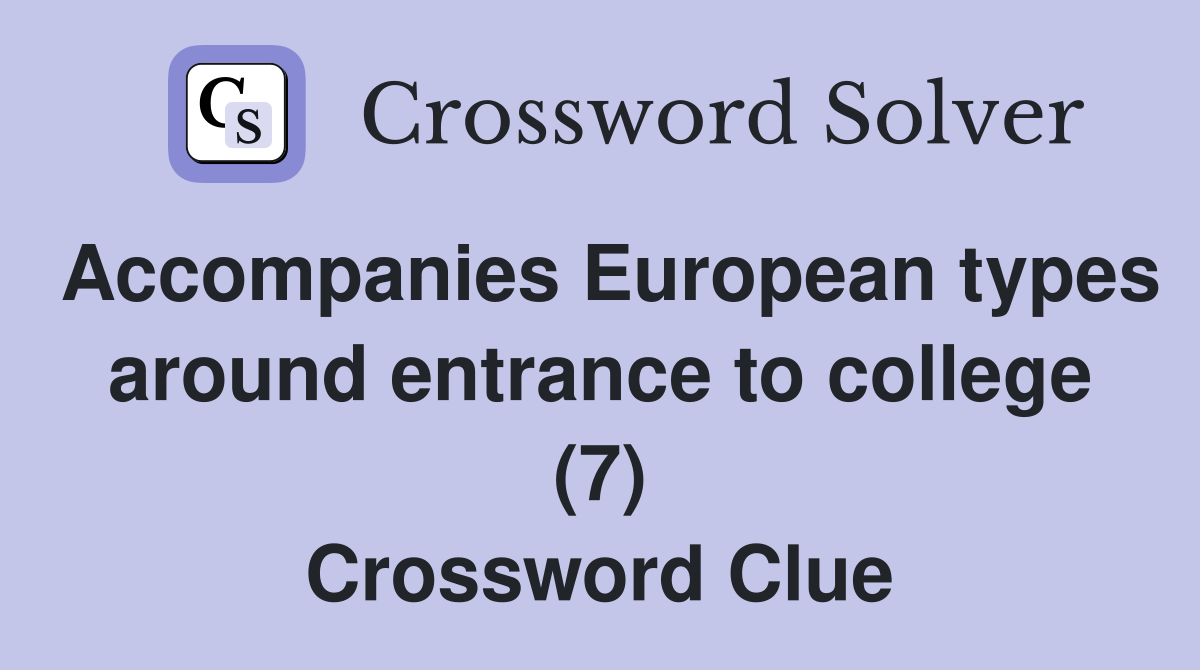 Accompanies European types around entrance to college (7) Crossword Clue