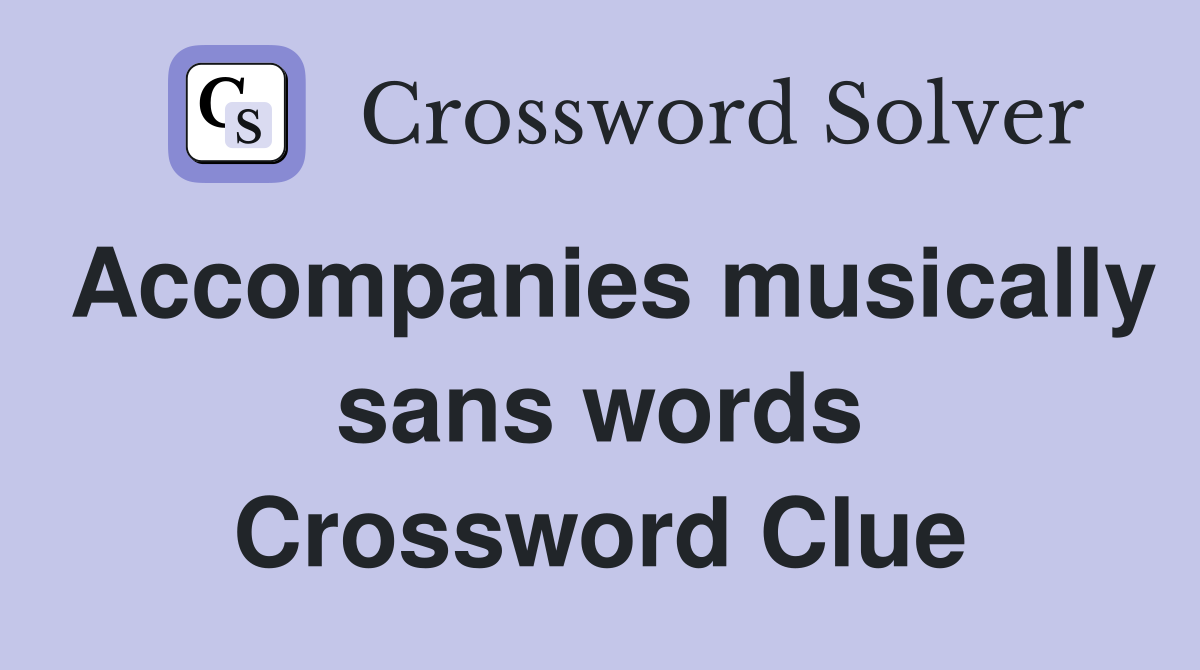 Accompanies musically sans words Crossword Clue