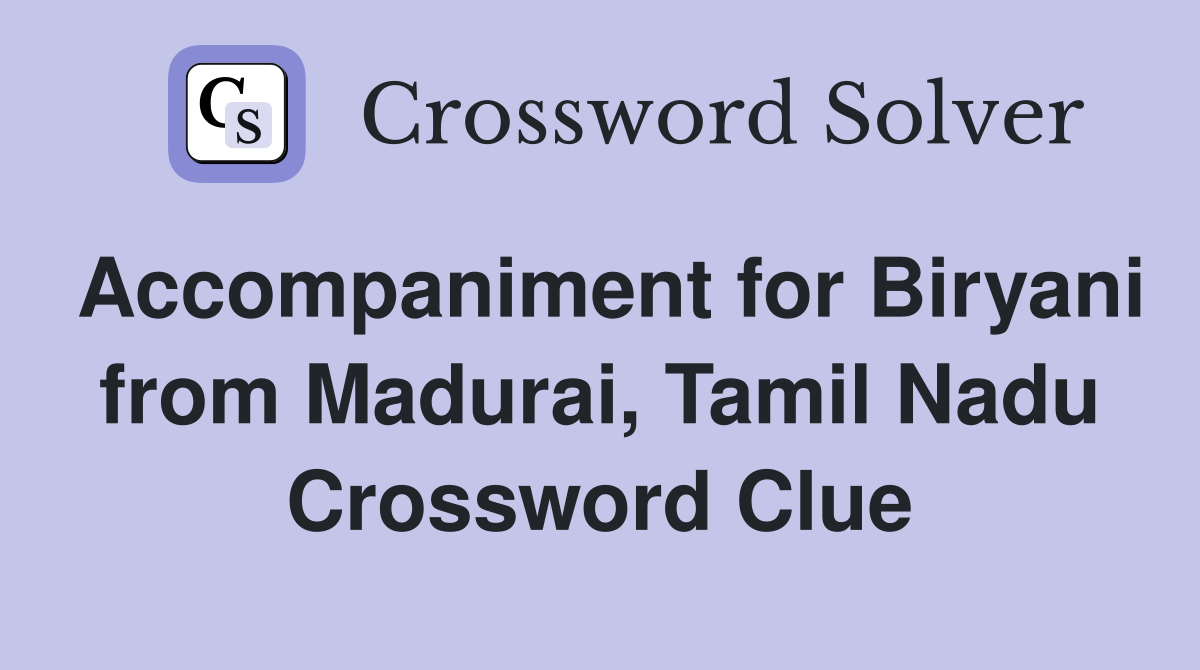 Accompaniment for Biryani from Madurai, Tamil Nadu Crossword Clue