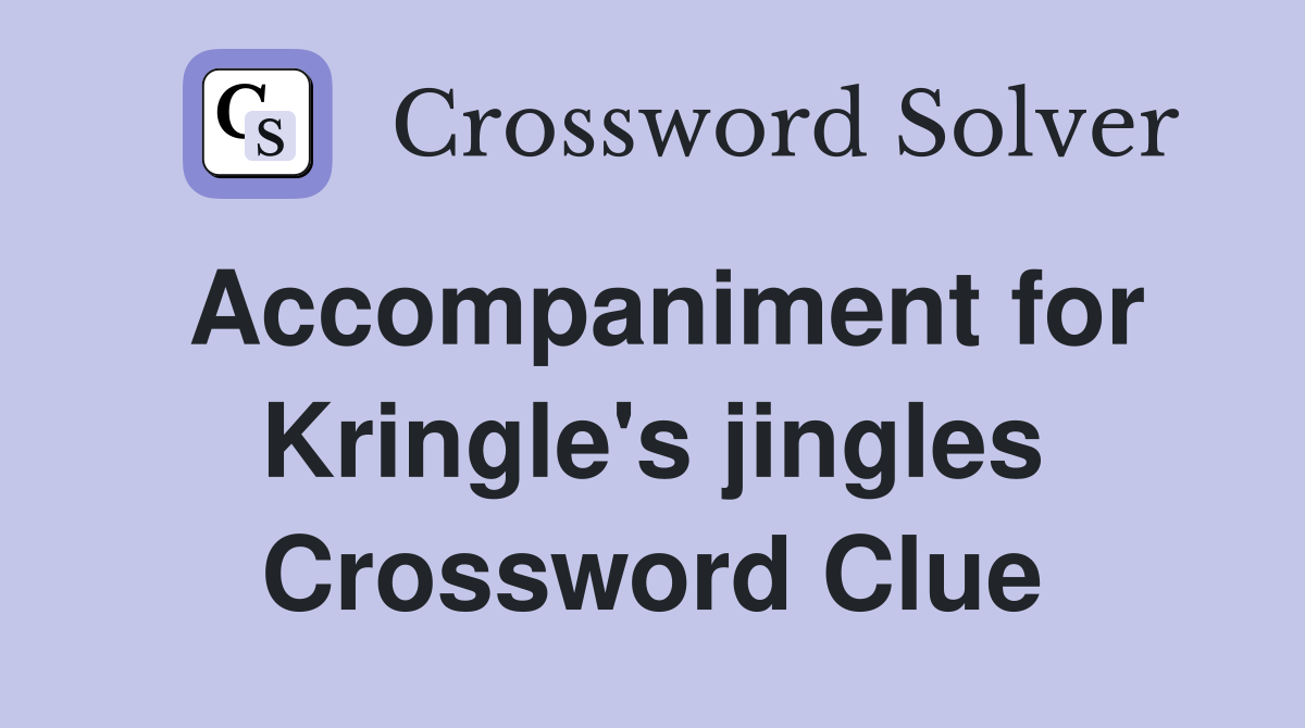 Accompaniment for Kringle's jingles Crossword Clue