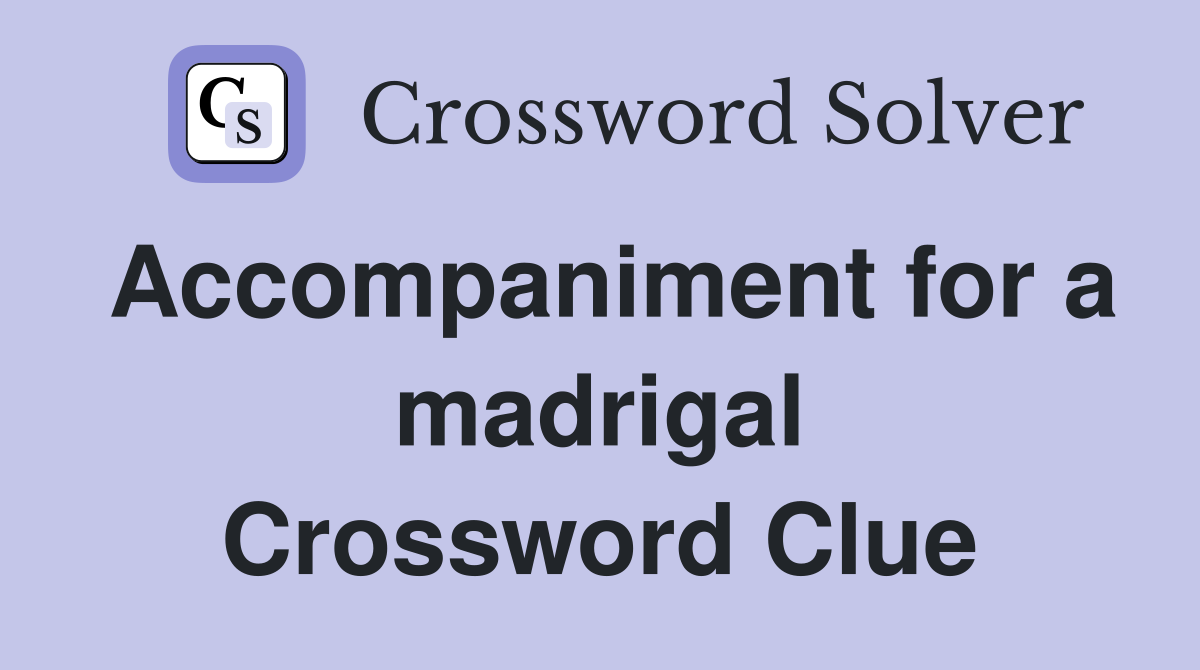 Accompaniment for a madrigal Crossword Clue