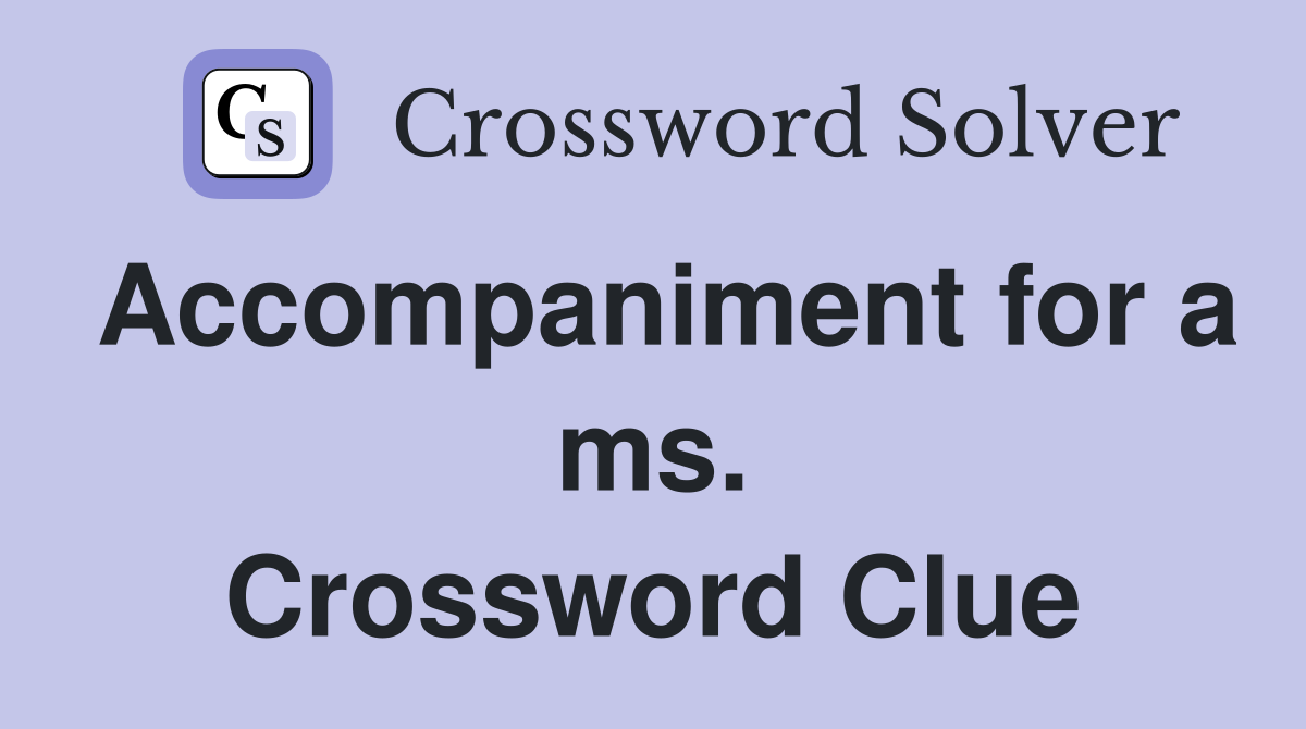 Accompaniment for a ms. Crossword Clue