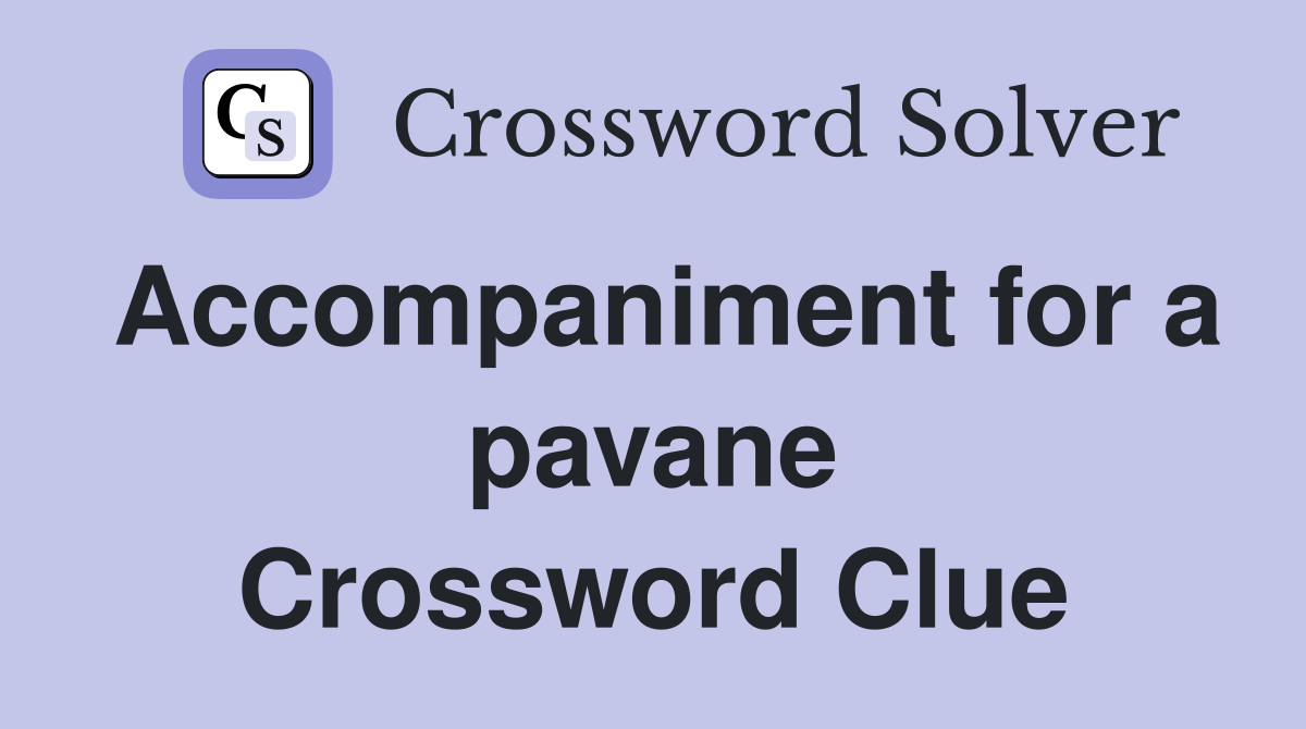 Accompaniment for a pavane Crossword Clue