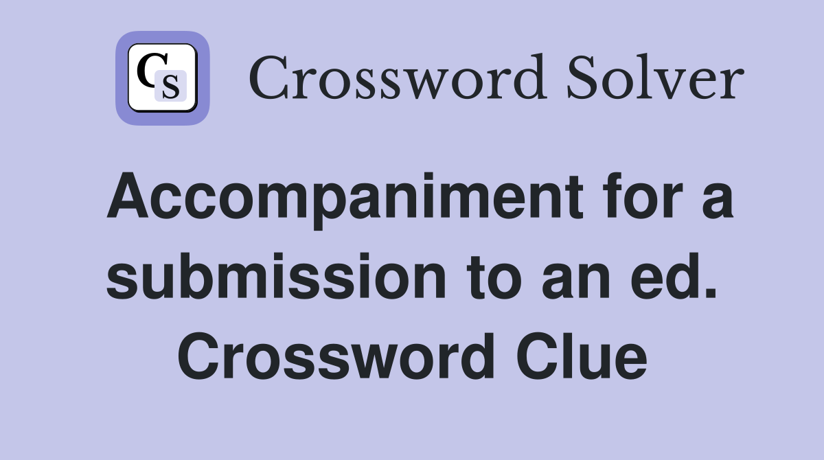 Accompaniment for a submission to an ed. Crossword Clue