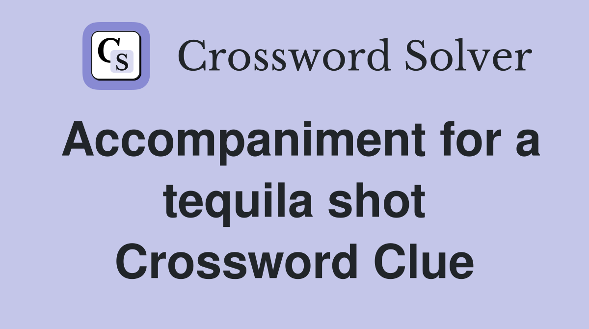 Accompaniment for a tequila shot Crossword Clue