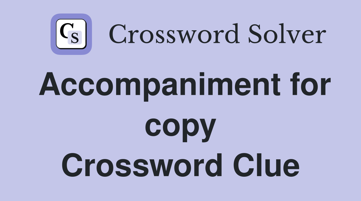 Accompaniment for copy Crossword Clue
