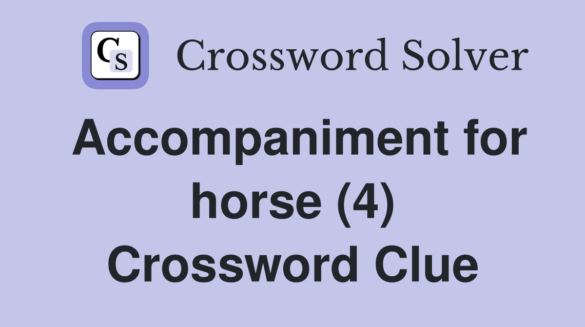 Accompaniment for horse (4) Crossword Clue