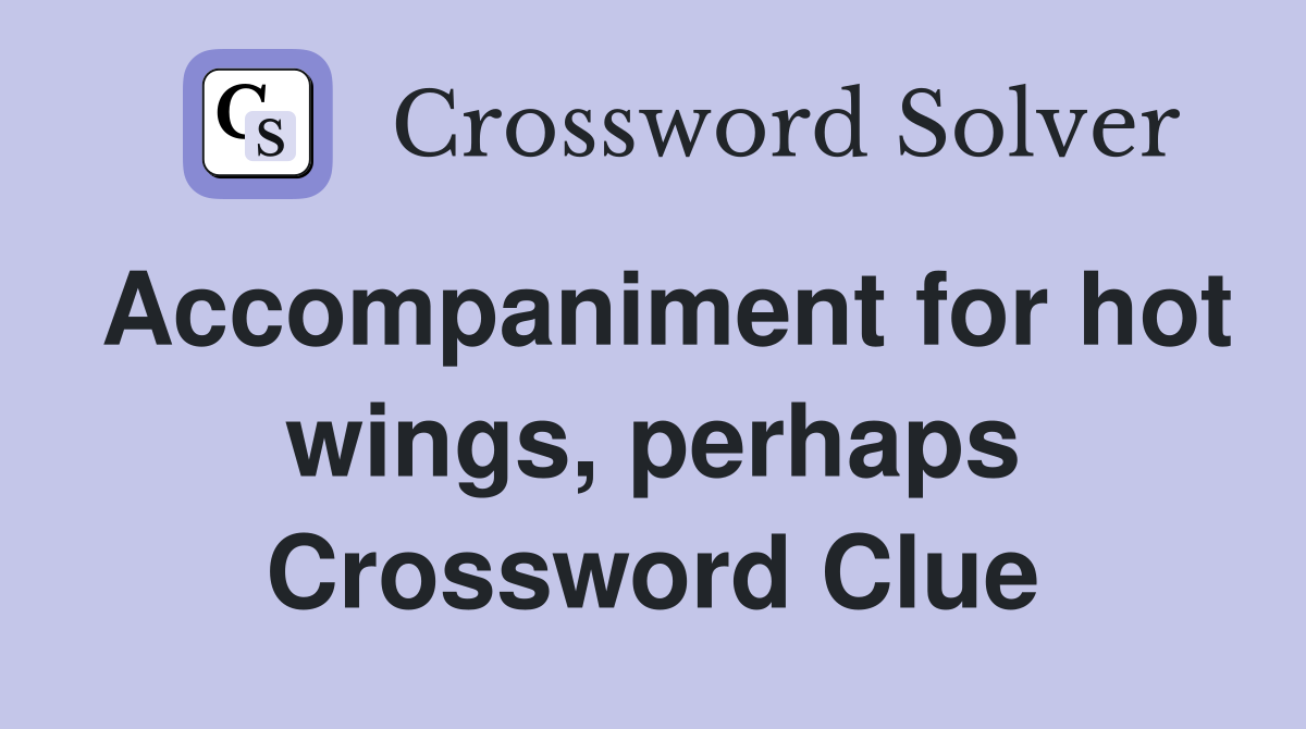 Accompaniment for hot wings, perhaps Crossword Clue