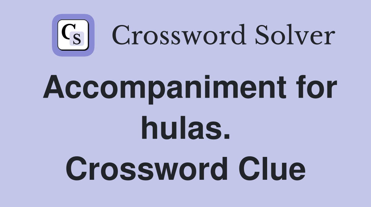 Accompaniment for hulas. Crossword Clue