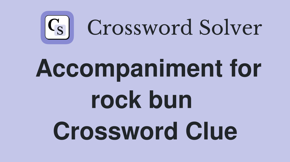 Accompaniment for rock bun  Crossword Clue