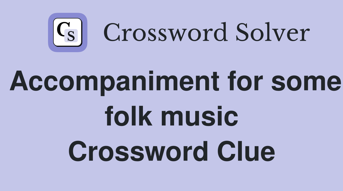 Accompaniment for some folk music Crossword Clue