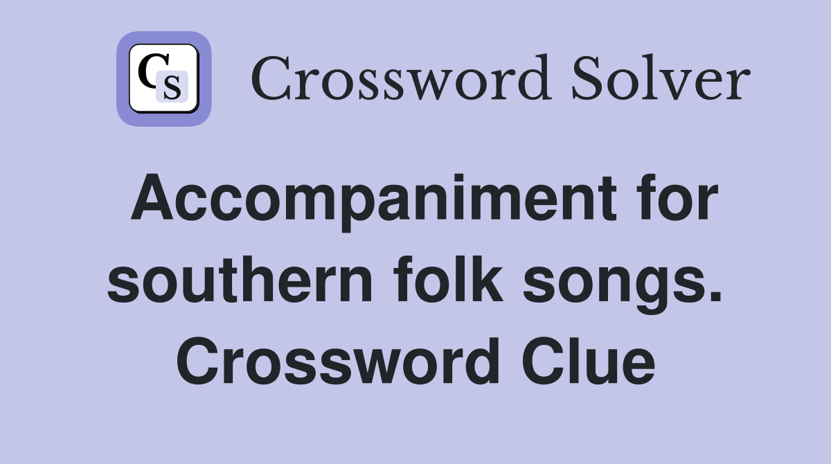Accompaniment for southern folk songs. Crossword Clue