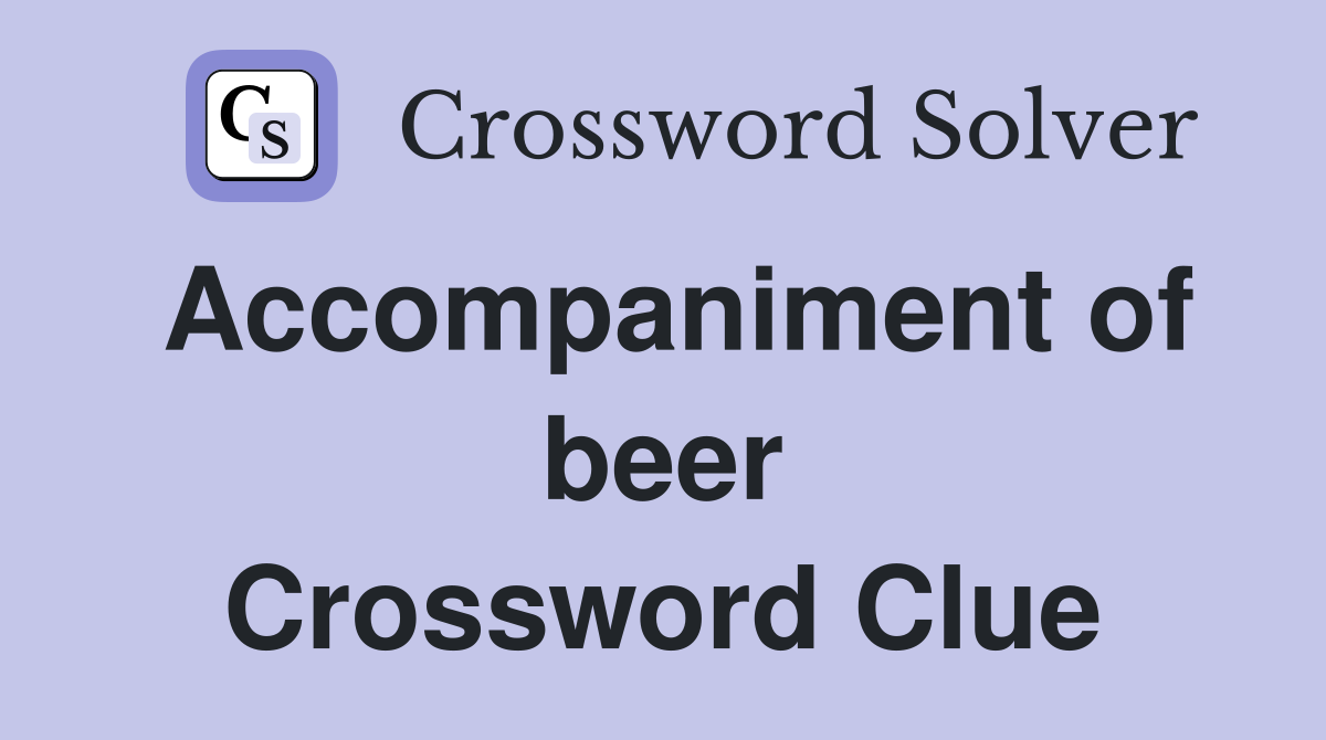 Accompaniment of beer Crossword Clue