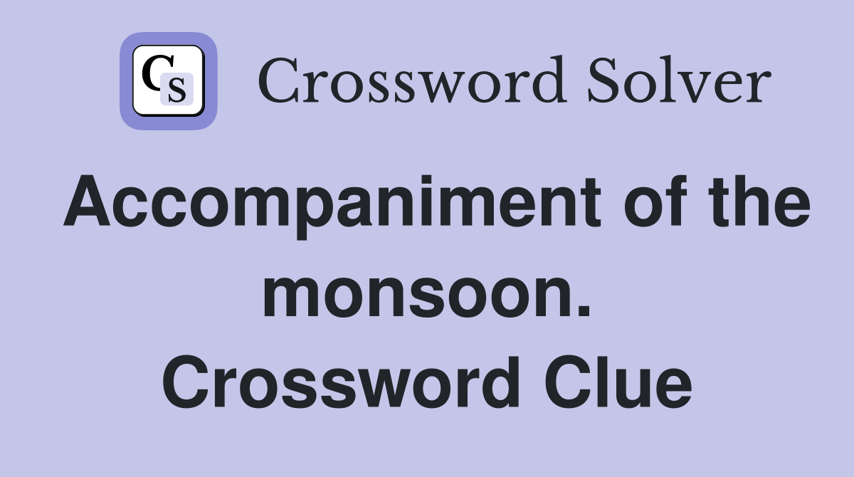 Accompaniment of the monsoon. Crossword Clue