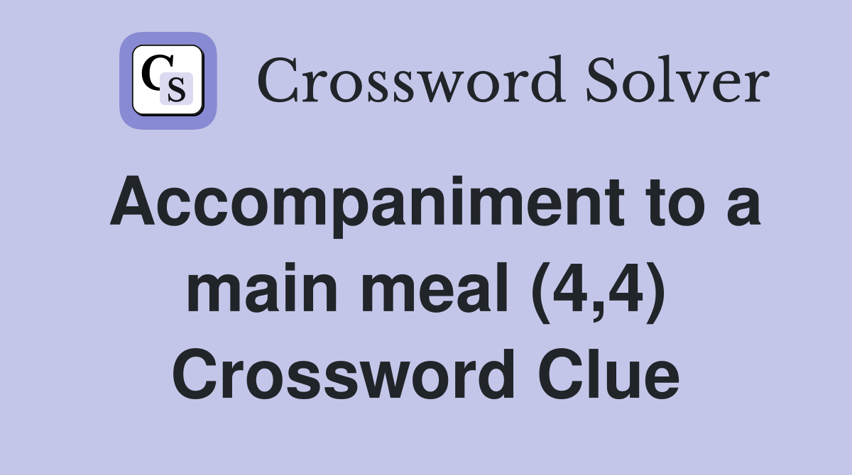 Accompaniment to a main meal (4,4) Crossword Clue