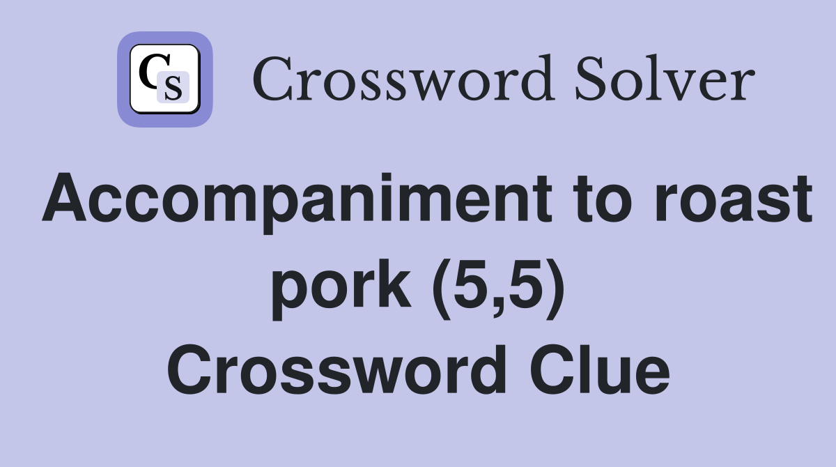 Accompaniment to roast pork (5,5) Crossword Clue