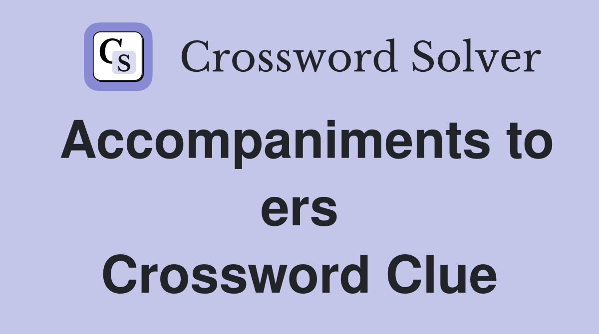 Accompaniments to ers Crossword Clue
