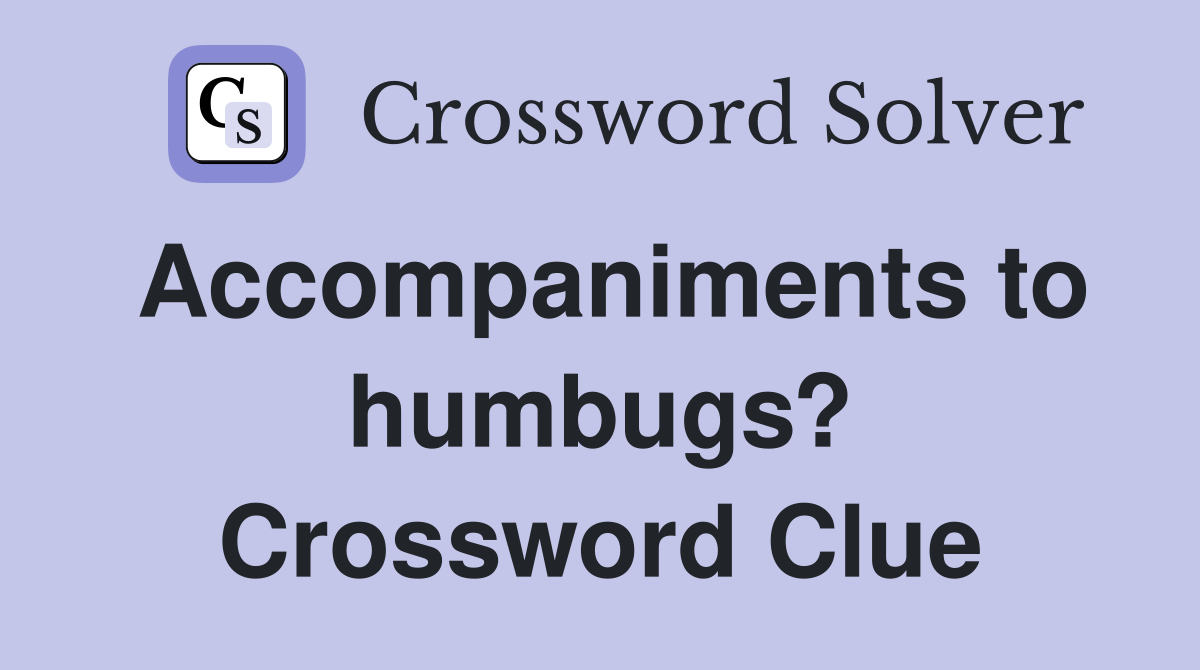 Accompaniments to humbugs? Crossword Clue