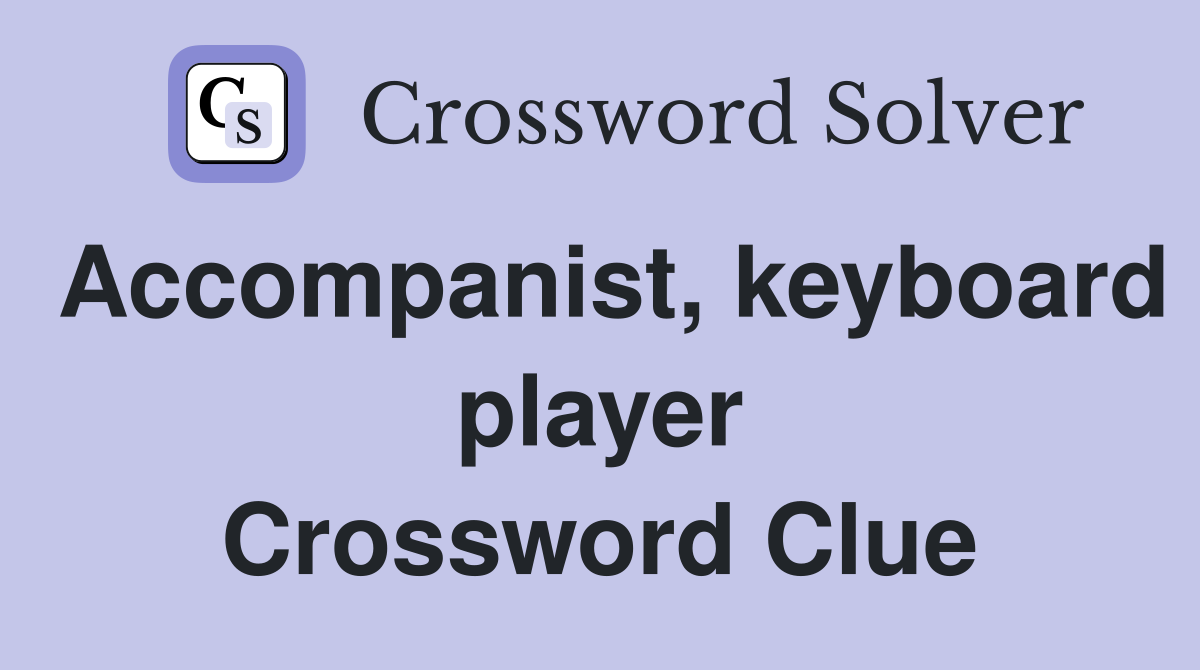 Accompanist, keyboard player Crossword Clue