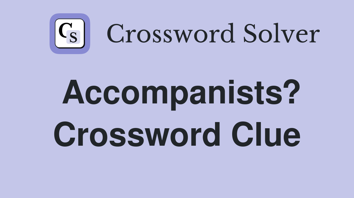 Accompanists? Crossword Clue