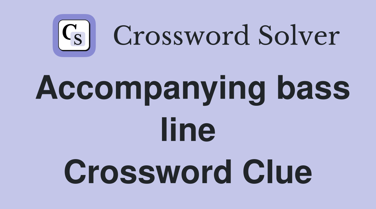 Accompanying bass line Crossword Clue