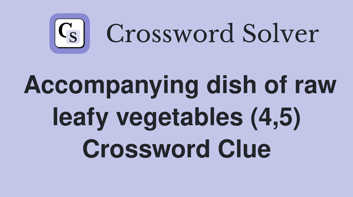 Accompanying dish of raw leafy vegetables (4,5) Crossword Clue