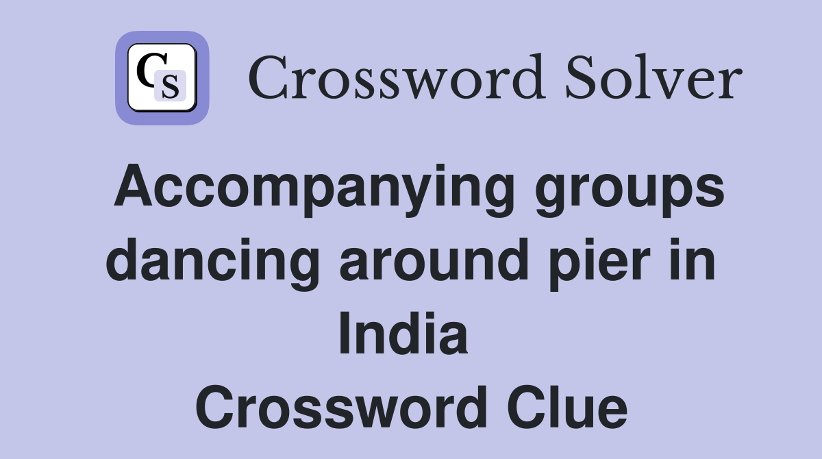 Accompanying groups dancing around pier in India  Crossword Clue