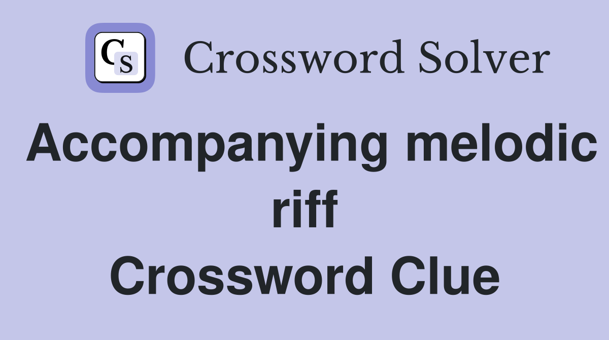 Accompanying melodic riff Crossword Clue