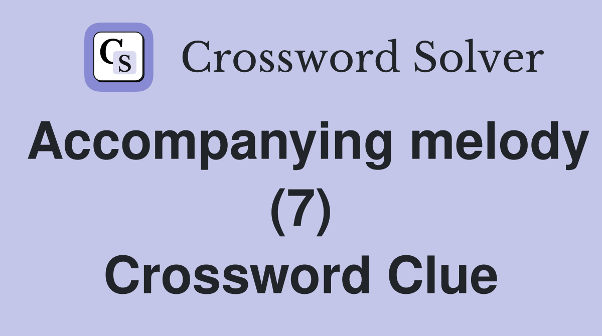 Accompanying melody (7) Crossword Clue