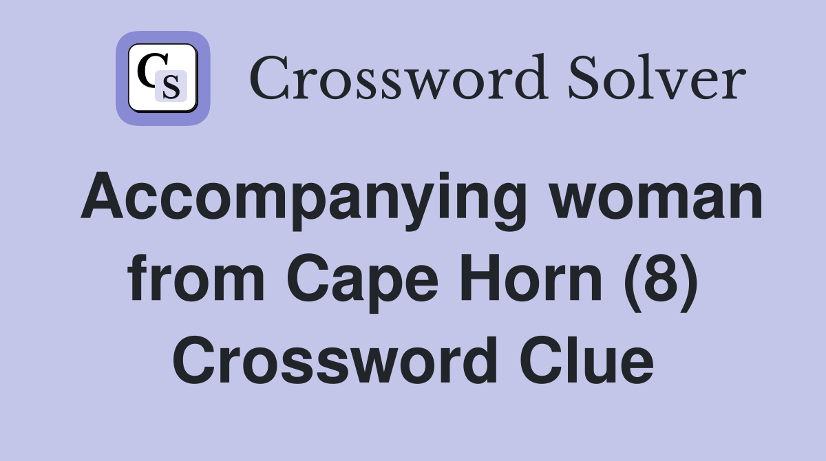 Accompanying woman from Cape Horn (8) Crossword Clue