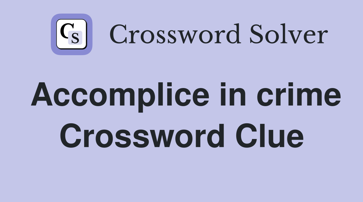 Accomplice in crime Crossword Clue