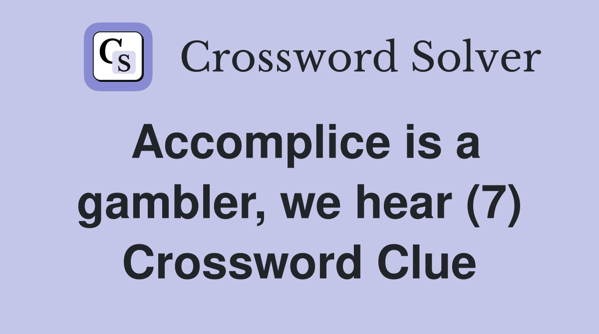 Accomplice is a gambler, we hear (7) Crossword Clue