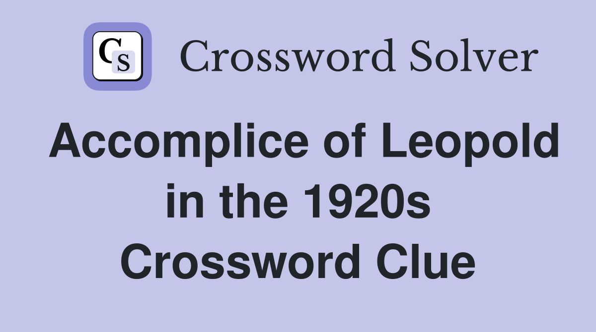 Accomplice of Leopold in the 1920s Crossword Clue