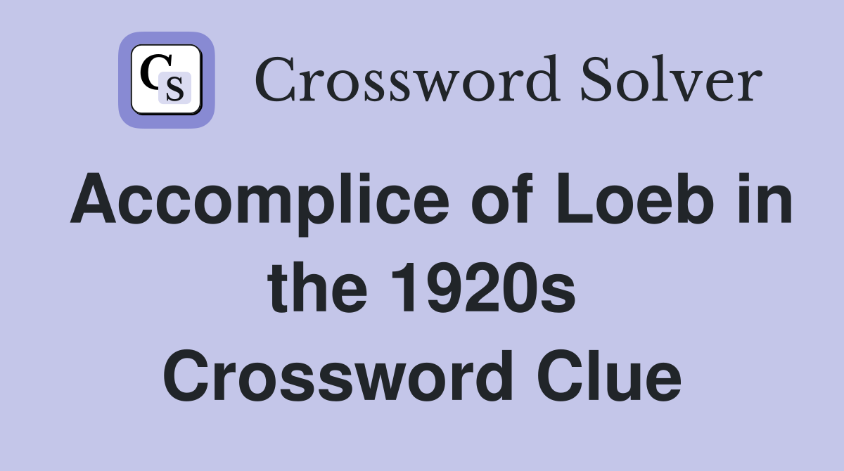 Accomplice of Loeb in the 1920s Crossword Clue