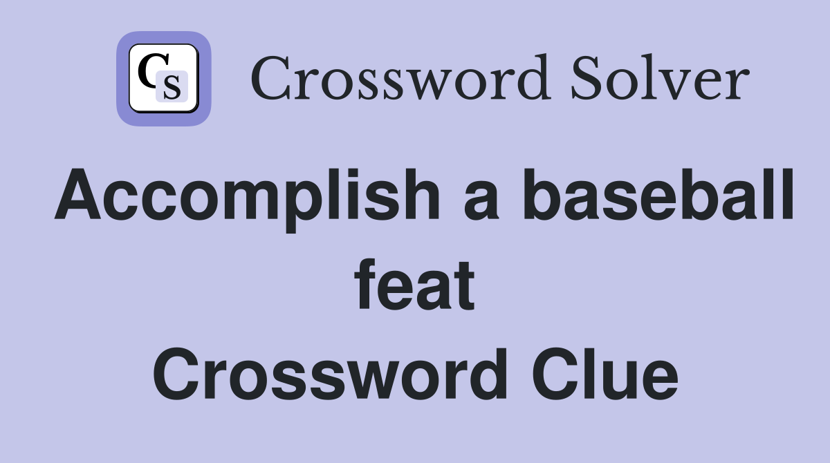 Accomplish a baseball feat Crossword Clue