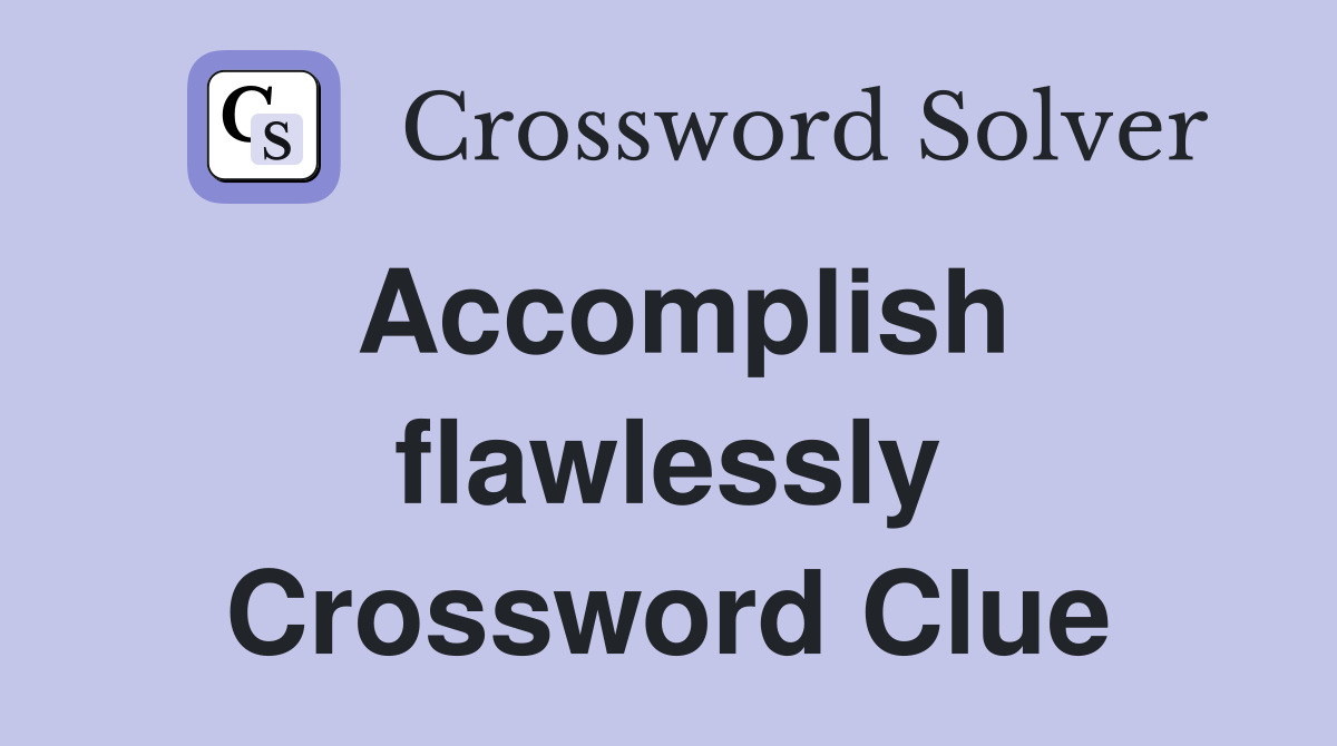 Accomplish flawlessly Crossword Clue