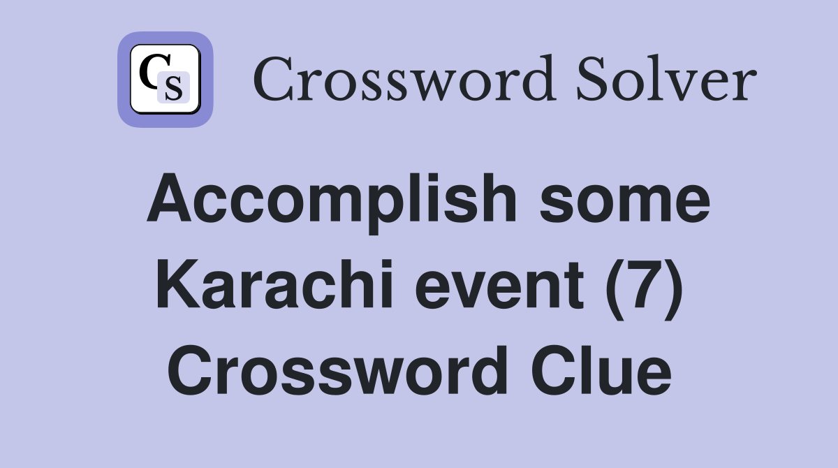 Accomplish some Karachi event (7) Crossword Clue