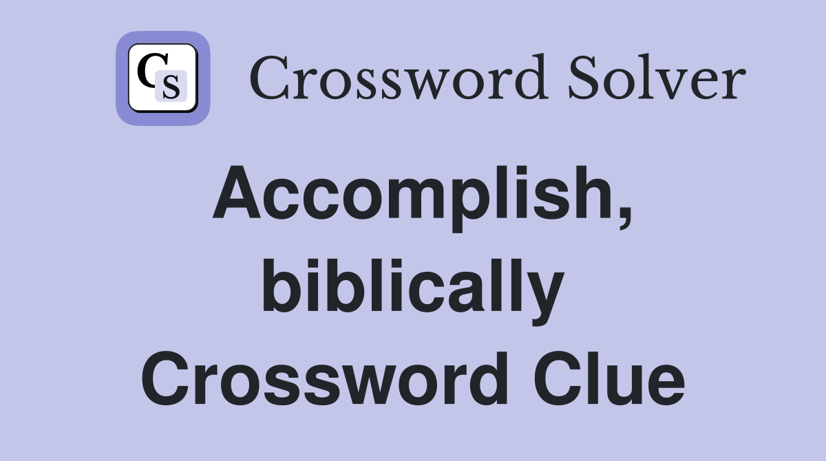 Accomplish biblically Crossword Clue Answers Crossword Solver