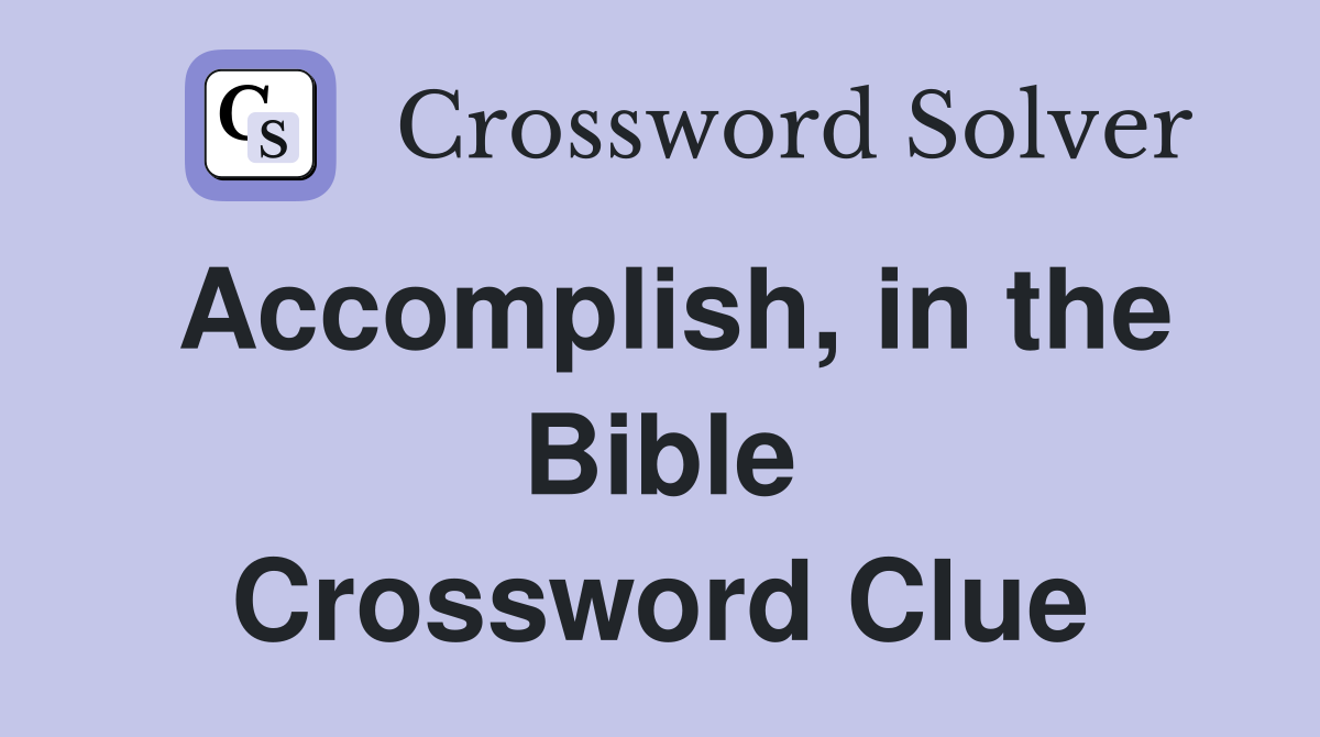 Accomplish, in the Bible Crossword Clue