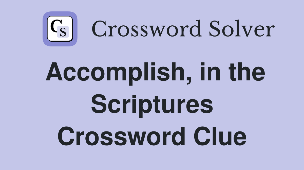Accomplish, in the Scriptures Crossword Clue