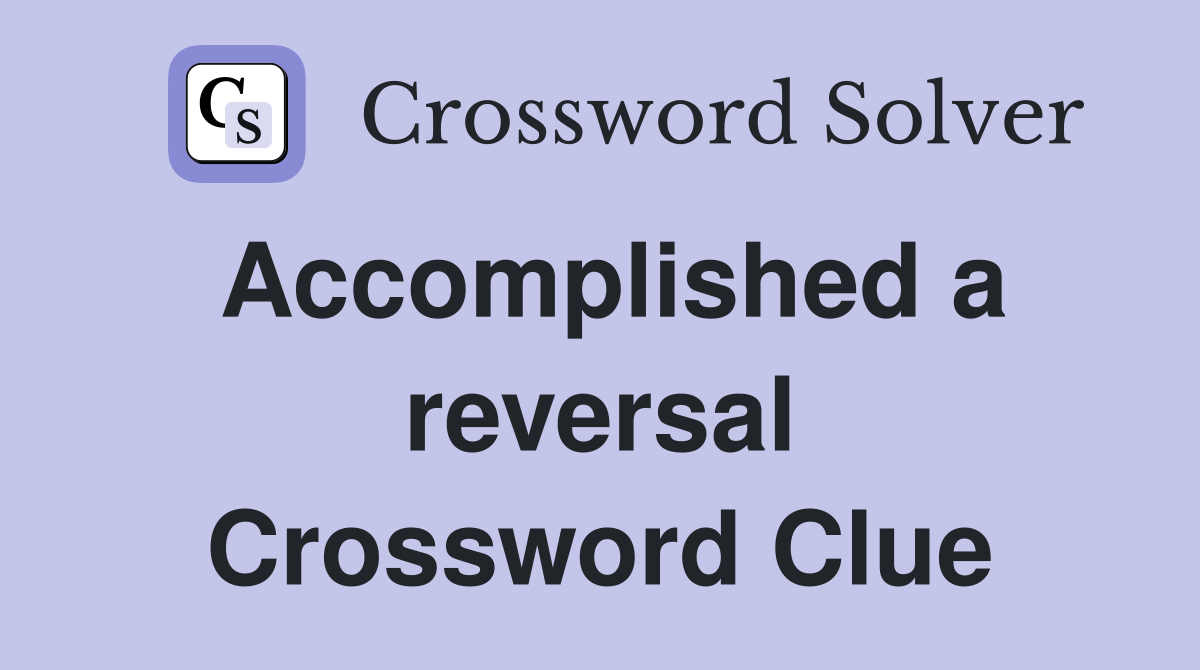 Accomplished a reversal Crossword Clue