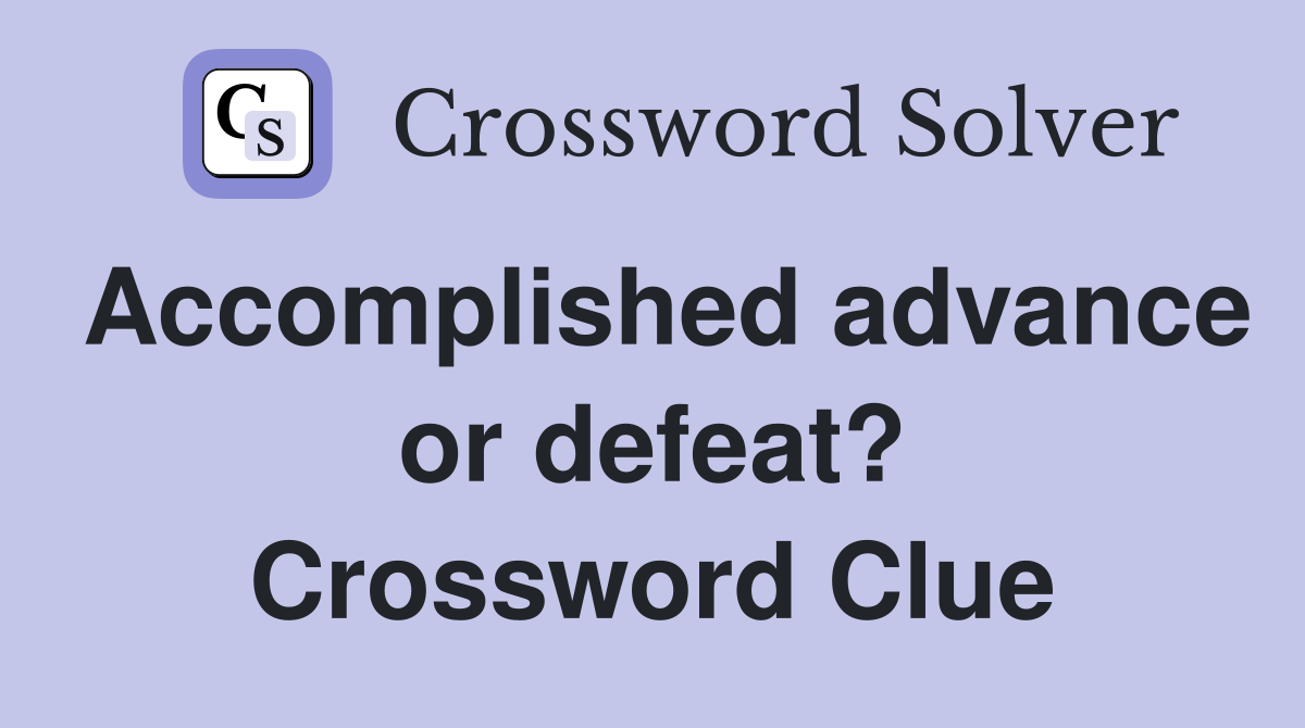 Accomplished advance or defeat? Crossword Clue