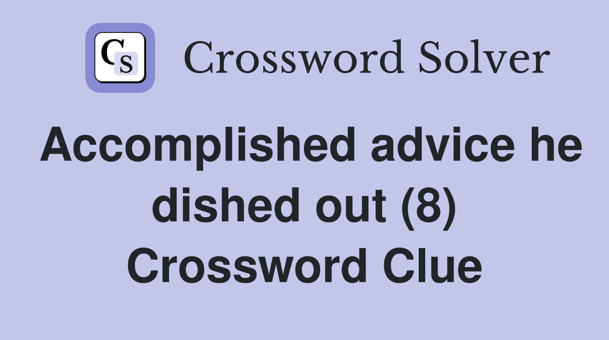 Accomplished advice he dished out (8) Crossword Clue