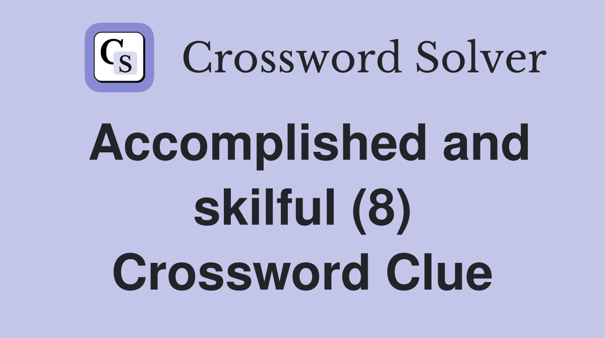 Accomplished and skilful (8) Crossword Clue